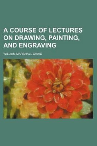 Cover of A Course of Lectures on Drawing, Painting, and Engraving