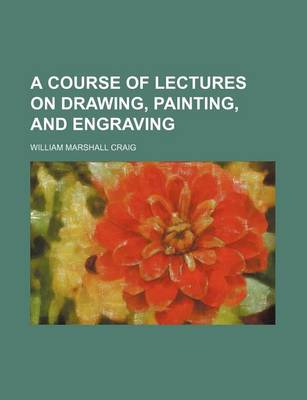 Book cover for A Course of Lectures on Drawing, Painting, and Engraving