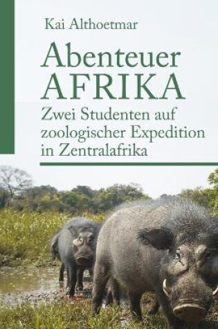 Cover of Abenteuer Afrika. Zwei Studenten auf zoologischer Expedition in Zentralafrika