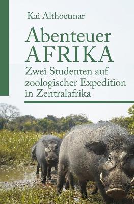 Book cover for Abenteuer Afrika. Zwei Studenten auf zoologischer Expedition in Zentralafrika