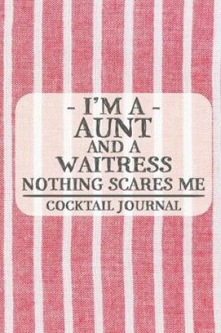 Cover of I'm a Aunt and a Waitress Nothing Scares Me Cocktail Journal