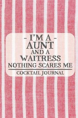Book cover for I'm a Aunt and a Waitress Nothing Scares Me Cocktail Journal