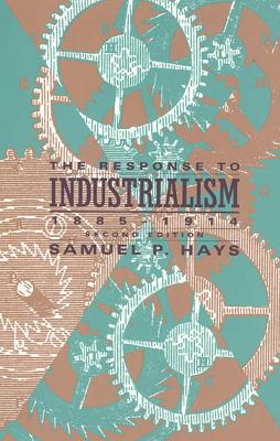 Book cover for The Response to Industrialism, 1885 - 1914