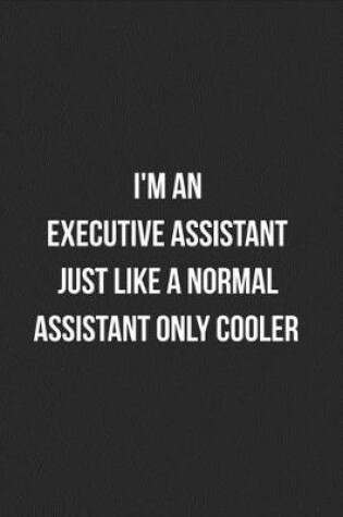 Cover of I'm An Executive Assistant Just Like A Normal Assistant Only Cooler