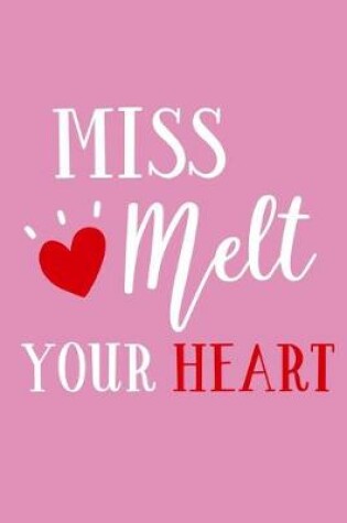 Cover of Miss Melt Your Heart