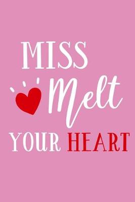 Book cover for Miss Melt Your Heart