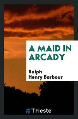 Cover of A Maid in Arcady