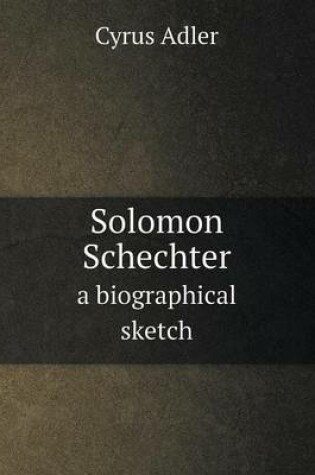 Cover of Solomon Schechter a Biographical Sketch