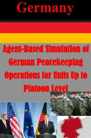 Cover of Agent-Based Simulation of German Peacekeeping Operations for Units Up to Platoon