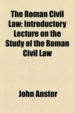 Cover of The Roman Civil Law; Introductory Lecture on the Study of the Roman Civil Law