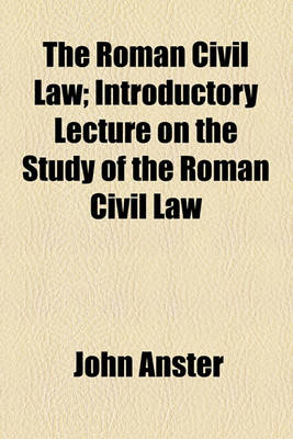 Book cover for The Roman Civil Law; Introductory Lecture on the Study of the Roman Civil Law