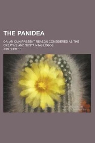Cover of The Panidea; Or, an Omnipresent Reason Considered as the Creative and Sustaining Logos