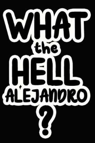 Cover of What the Hell Alejandro?