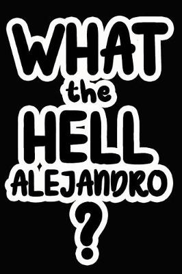 Book cover for What the Hell Alejandro?