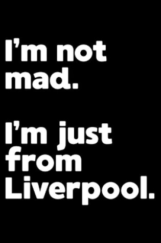 Cover of I'm not mad. I'm just from Liverpool.