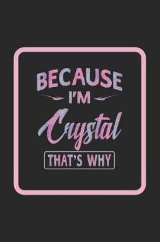 Cover of Because I'm Crystal That's Why