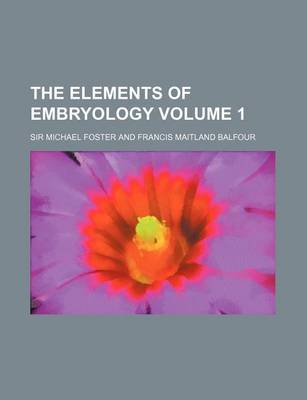 Book cover for The Elements of Embryology Volume 1