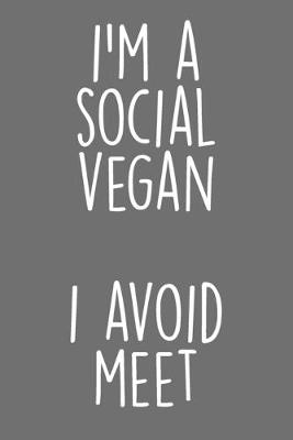 Book cover for I'M A Social Vegan I Avoid Meet