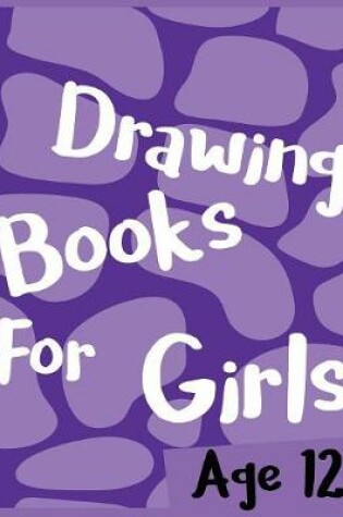 Cover of Drawing Books For Girls Age 12