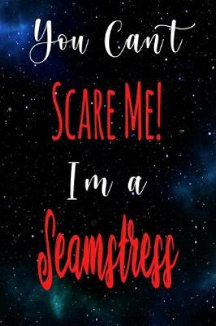 Cover of You Can't Scare Me! I'm A Seamstress