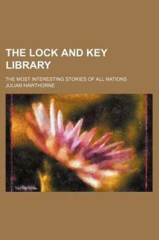 Cover of The Lock and Key Library (Volume 4); The Most Interesting Stories of All Nations