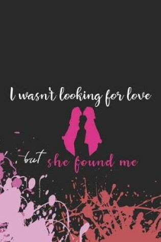 Cover of I Wasn't Looking For Love But She Found Me