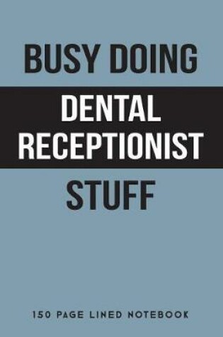 Cover of Busy Doing Dental Receptionist Stuff