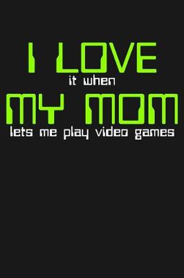 Book cover for I Love It When My Mom Lets Me Play Video Games