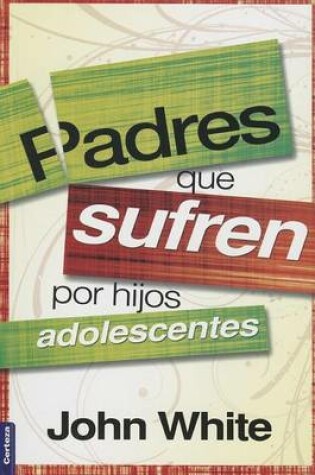 Cover of Padres Que Sufren Por Hijos Adolescentes
