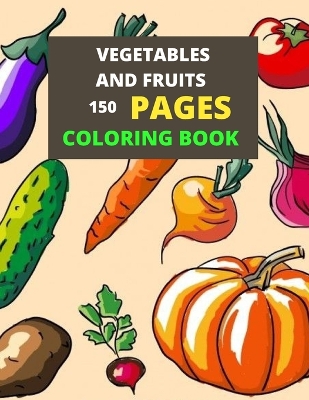 Book cover for Vegetables And Fruits 150 Pages coloring Book
