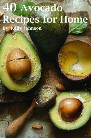 Cover of 40 Avocado Recipes for Home