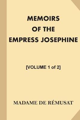 Book cover for Memoirs of the Empress Josephine [Volume 1 of 2]