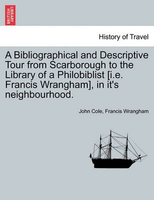 Book cover for A Bibliographical and Descriptive Tour from Scarborough to the Library of a Philobiblist [I.E. Francis Wrangham], in It's Neighbourhood.