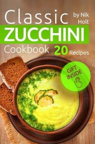 Cover of Classic Zucchini Cookbook - 20 Recipes