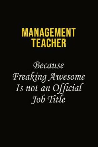 Cover of management teacher Because Freaking Awesome Is Not An Official Job Title