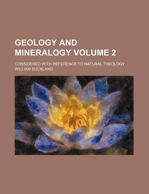 Book cover for Geology and Mineralogy Volume 2; Considered with Reference to Natural Theology