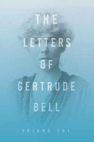 Cover of The Letters of Gertrude Bell - Volume One