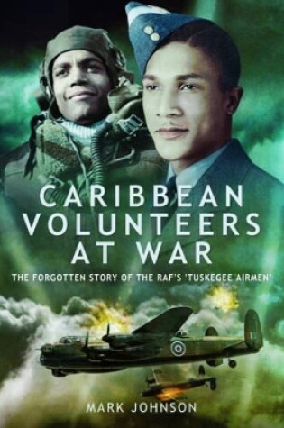 Cover of Caribbean Volunteers at War: The Forgotten Story of the RAF's 'Tuskegee Airmen'
