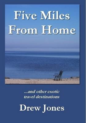 Book cover for Five Miles From Home and Other Exotic Travel Destinations