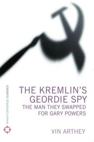 Cover of The Kremlin's Geordie Spy: The Man They Swapped for Gary Powers