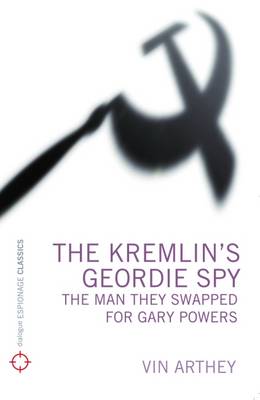 Cover of The Kremlin's Geordie Spy: The Man They Swapped for Gary Powers