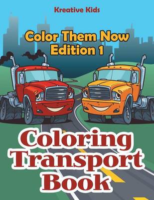 Book cover for Coloring Transport Book - Color Them Now Edition 1
