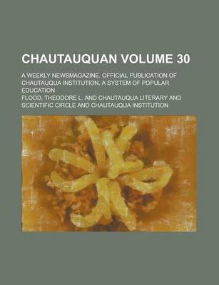 Book cover for Chautauquan; A Weekly Newsmagazine. Official Publication of Chautauqua Institution, a System of Popular Education Volume 30