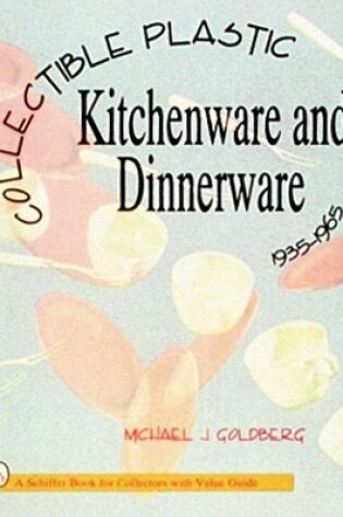 Cover of Collectible Plastic Kitchenware and Dinnerware, 1935-1965