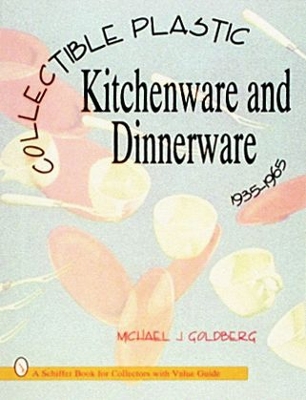 Book cover for Collectible Plastic Kitchenware and Dinnerware, 1935-1965