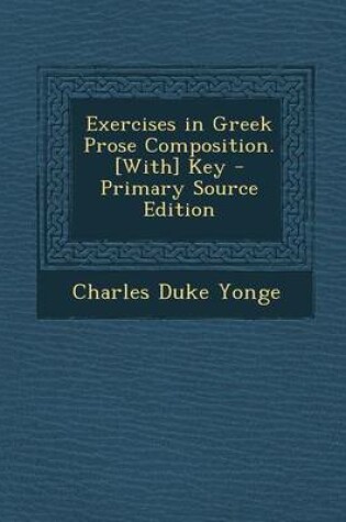 Cover of Exercises in Greek Prose Composition. [With] Key