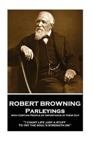 Cover of Robert Browning - Parleyings with Certain People of Importance in Their Day