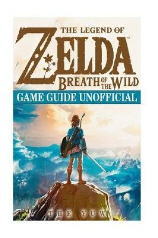 Cover of The Legend of Zelda Breath of the Wild Game Guide Unofficial