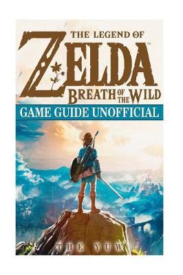 Book cover for The Legend of Zelda Breath of the Wild Game Guide Unofficial