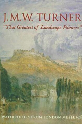 Cover of J.M.W. Turner, "That Greatest of Landscape Painters"